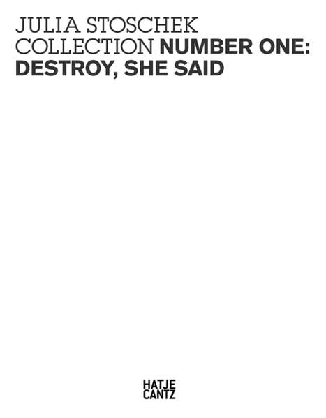 Julia Stoschek Collection Number One: Destroy, she said: Hrsg.: Julia Stoschek Collection, Düsseldorf, 2007/2008 Film, Art & Culture