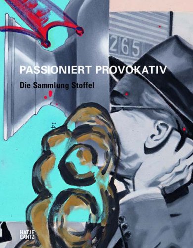 PASSIONIERT PROVOKATIV: Die Sammlung Stoffel Film, Art & Culture