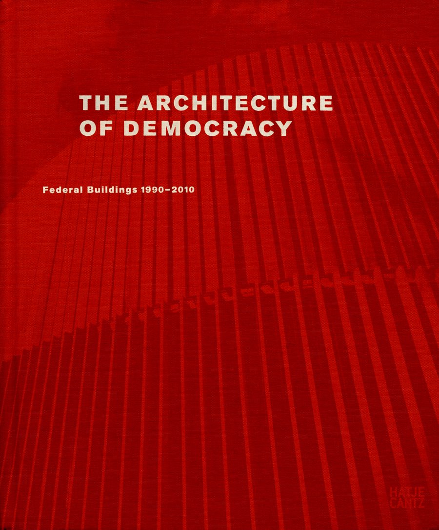 The Architecture of Democracy Federal Government Buildings 1990-2010 Architecture