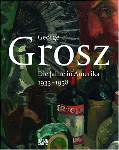 George Grosz: Die Jahre in Amerika 1933-1958: Katalog zur Ausstellung bei Nolan Judin Berlin, 2009 und in der David Nolan Gallery, New York, 2009 Film, Art & Culture