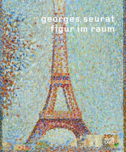 Georges Seurat: Figur im Raum: Katalog zur Ausstellung im Kunsthaus Zürich 2009/2010 und Schirn Kunsthalle Frankfurt, 2010 Film, Art & Culture