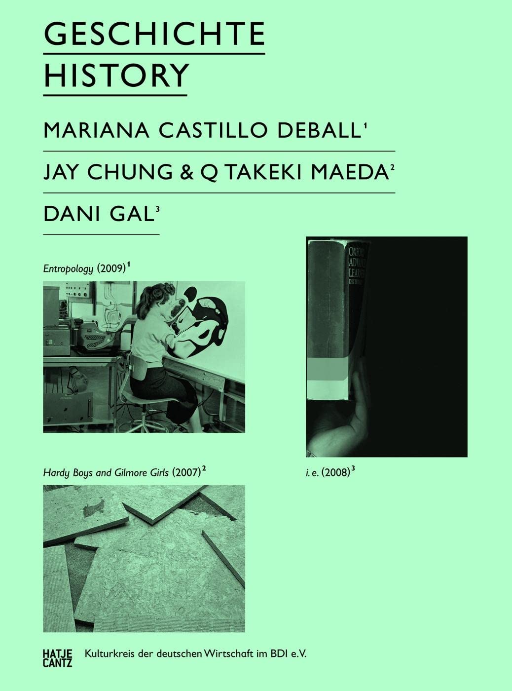 Ars Viva 09/10. Geschichte: Mariana Castillo Deball, Jay Chung & Q Takeki Maeda, Dani Gal: Mariana Castillo Deball, Jay Chung & Q Takeki Maeda, Dani ... der deutschen Wirtschaft. Dtsch.-Engl. Social Sciences
