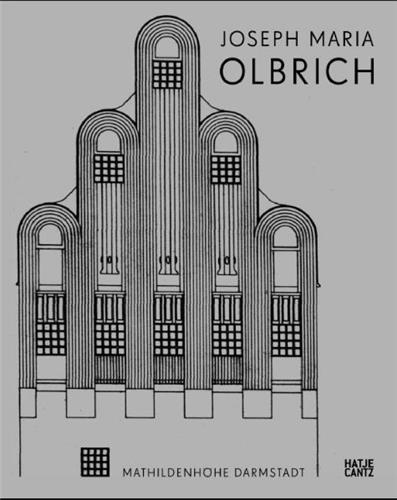 Joseph Maria Olbrich 1867-1908 Architekt und Gestalter der fruhen Moderne Architecture