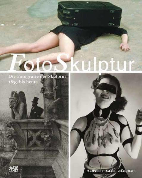 FotoSkulptur: Die Fotografie der Skulptur 1839 bis heute: Die Fotografie der Skulptur 1839 bis heute. Hrsg.: Zürcher Kunstgesellschaft / Kunsthaus Zürich Travel Books