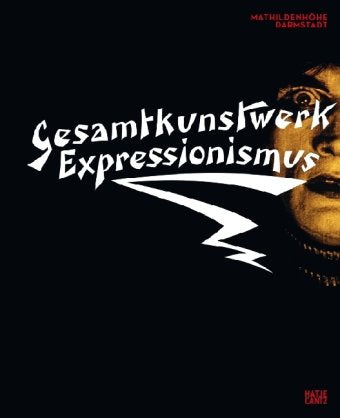 Gesamtkunstwerk Expressionismus: Kunst, Film, Literatur, Theater, Tanz und Architektur 1905 bis 1925: Kunst, Film, Literatur, Theater, Tanz und ... in der Mathildenhöhe Darmstadt, 2010/2011 Film, Art & Culture