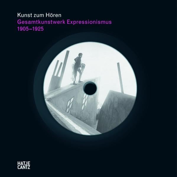 Kunst zum Hören: Gesamtkunstwerk Expressionismus: Kunst, Film, Literatur, Theater, Tanz und Architektur 1905-1925 (Klassische Moderne) Film, Art & Culture