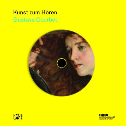 Kunst zum Hören: Gustave Courbet: Ein Traum von der Moderne. Der offizielle Audioguide zur Ausstellung in der Schirn Kunsthalle Frankfurt, 2010/2011 Film, Art & Culture