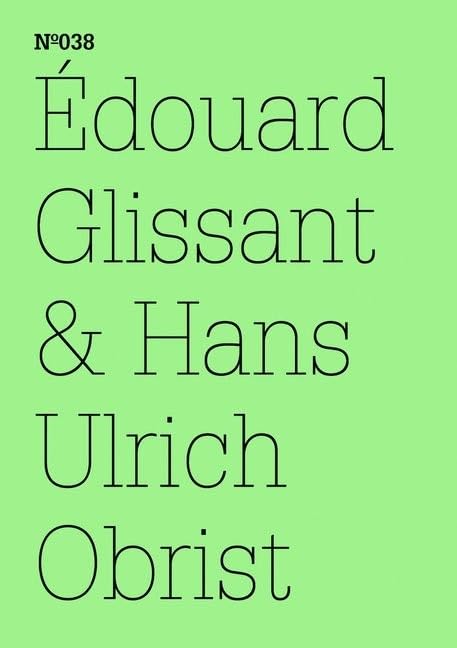 Édouard Glissant & Hans Ulrich Obrist (dOCUMENTA (13): 100 Notizen - 100 Gedanken, Band 38) Essays & Short Stories