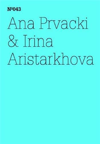 Ana Prvacki & Irina Aristarkhova: Das Begrüßungskomitee berichtet (dOCUMENTA (13): 100 Notizen - 100 Gedanken, Band 43) Books