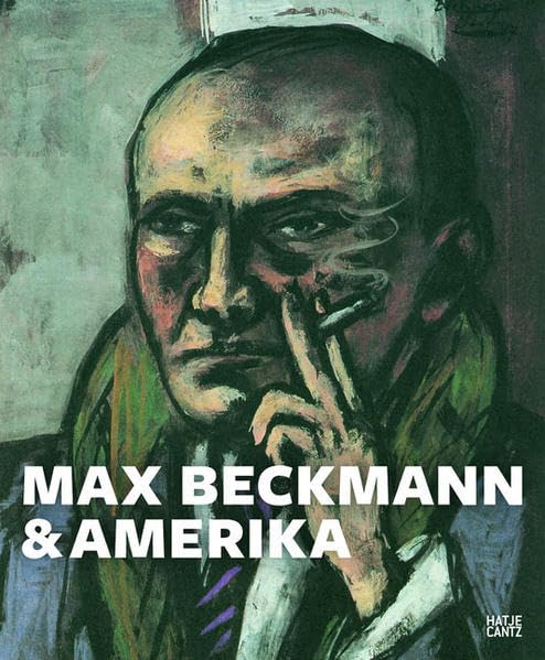 Beckmann & Amerika: Katalog zur Ausstellung im Städel Museum Frankfurt am Main, 2011/2012 Film, Art & Culture