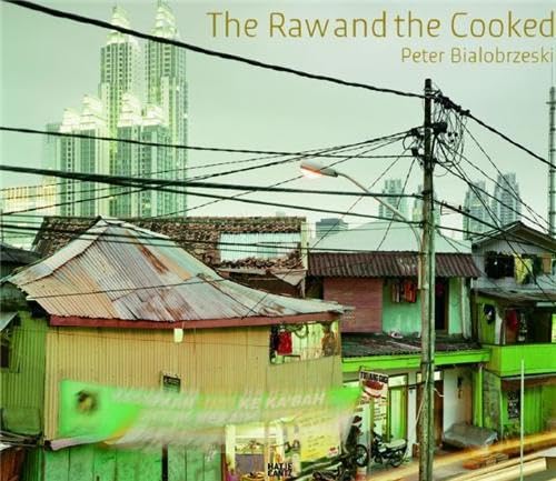 Peter Bialobrzeski: The Raw and the Cooked: Dtsch.- Engl. Photography