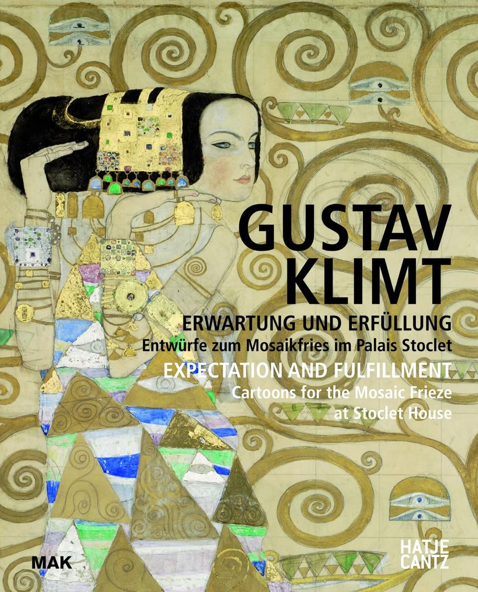 Gustav Klimt: Erwartung und Erfüllung Entwürfe zum Mosaikfries im Palais Stoclet (MAK Studies, Band 21) Social Sciences