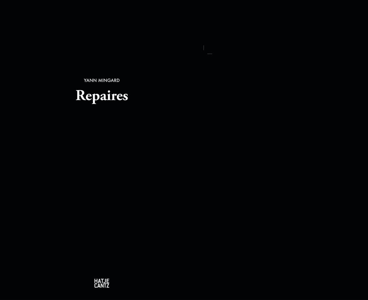 Yann Mingard: Repaires: Repaires. Exhibition shedule: Neuchâtel, Neuenburg, 2012 Travel