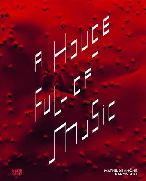 A House Full of Music: Strategien in Musik und Kunst: Strategien in Musik und Kunst. Zur Ausstellung im Institut Mathildenhöhe Darmstadt, 2012 Arts & Music
