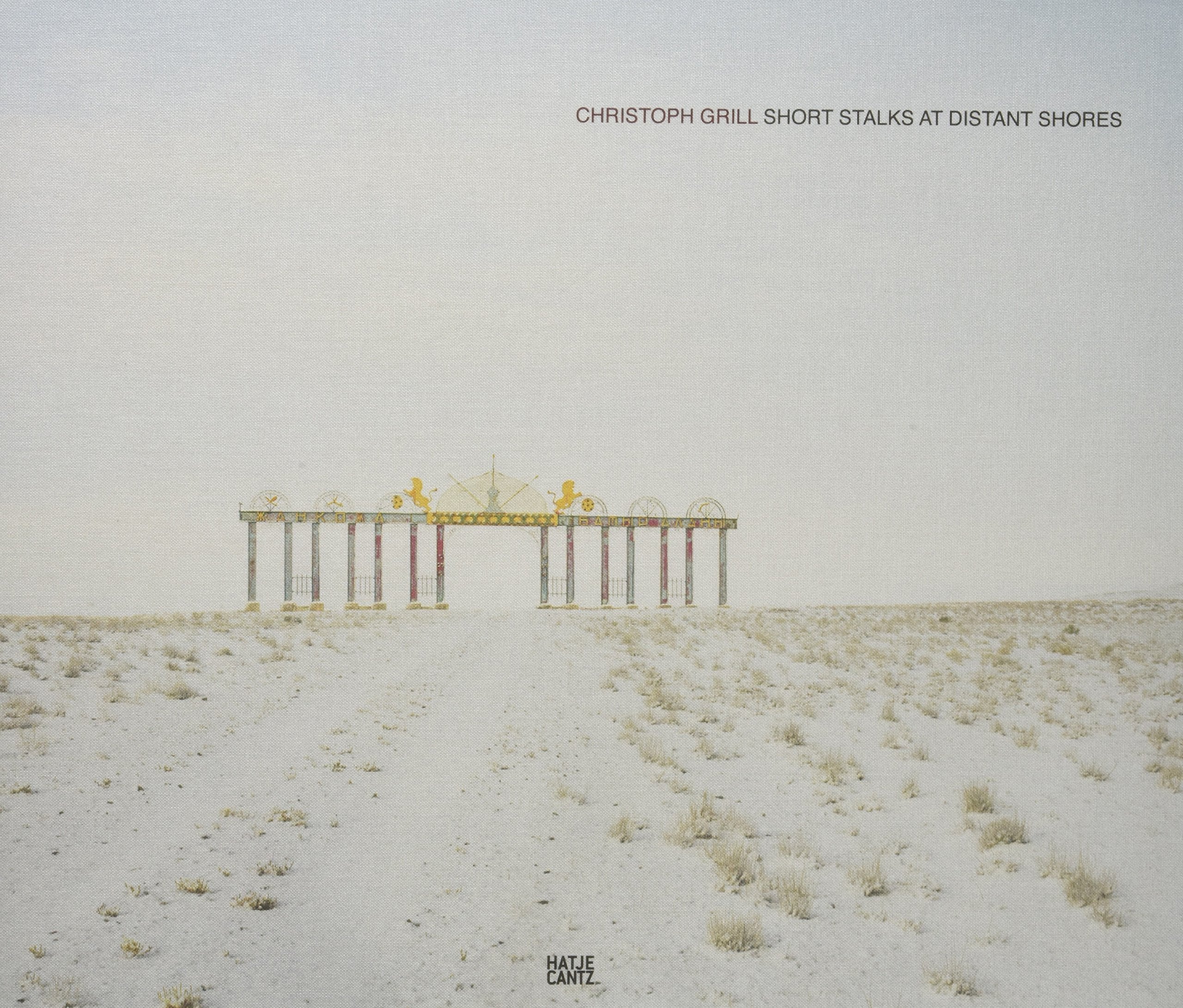 Christoph Grill: Short Stalks at Distant Shores Imaging Post-Soviet Space Travel