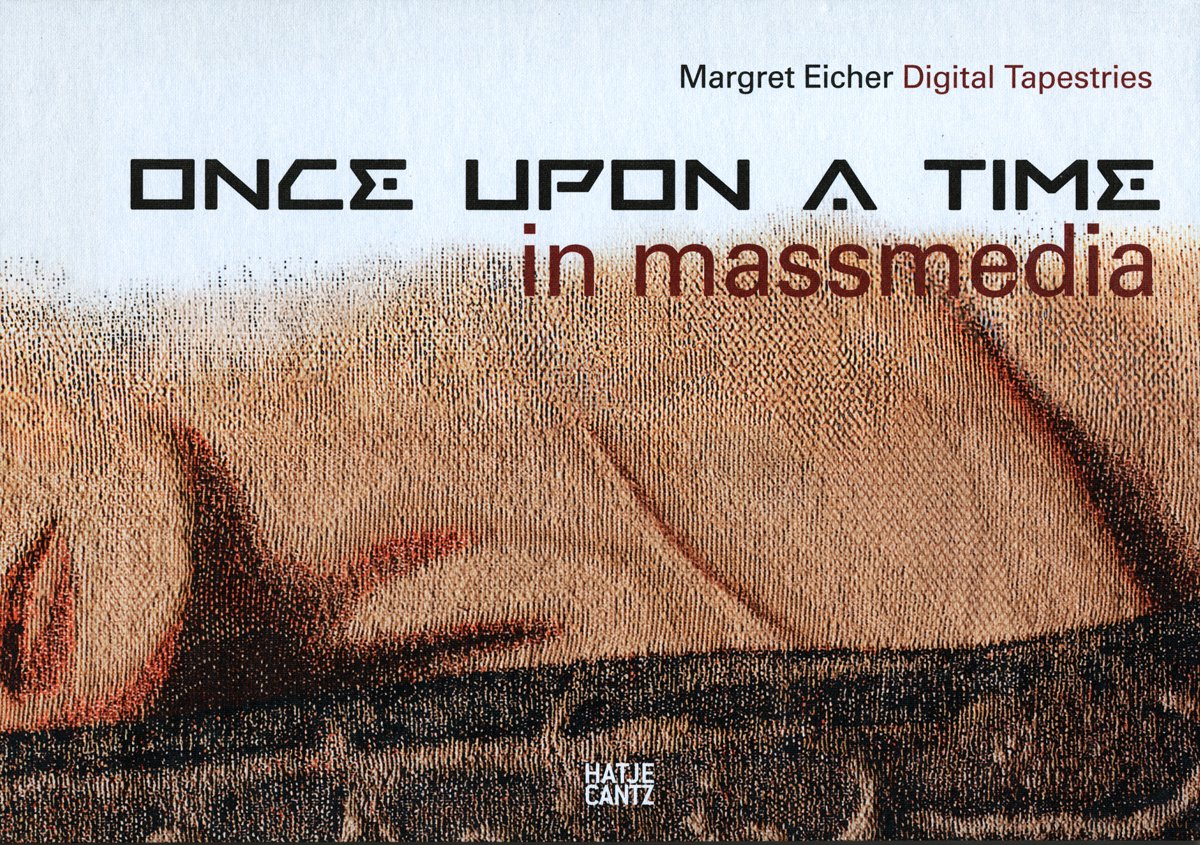 Margret Eicher Digital Tapestries : Once Upon a Time in massmedia Film, Art & Culture