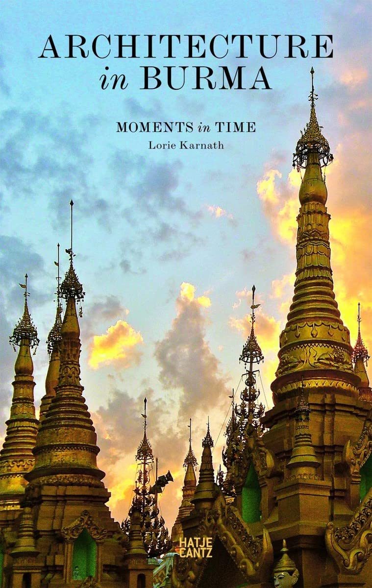 Architecture in Burma Moments in Time Architecture