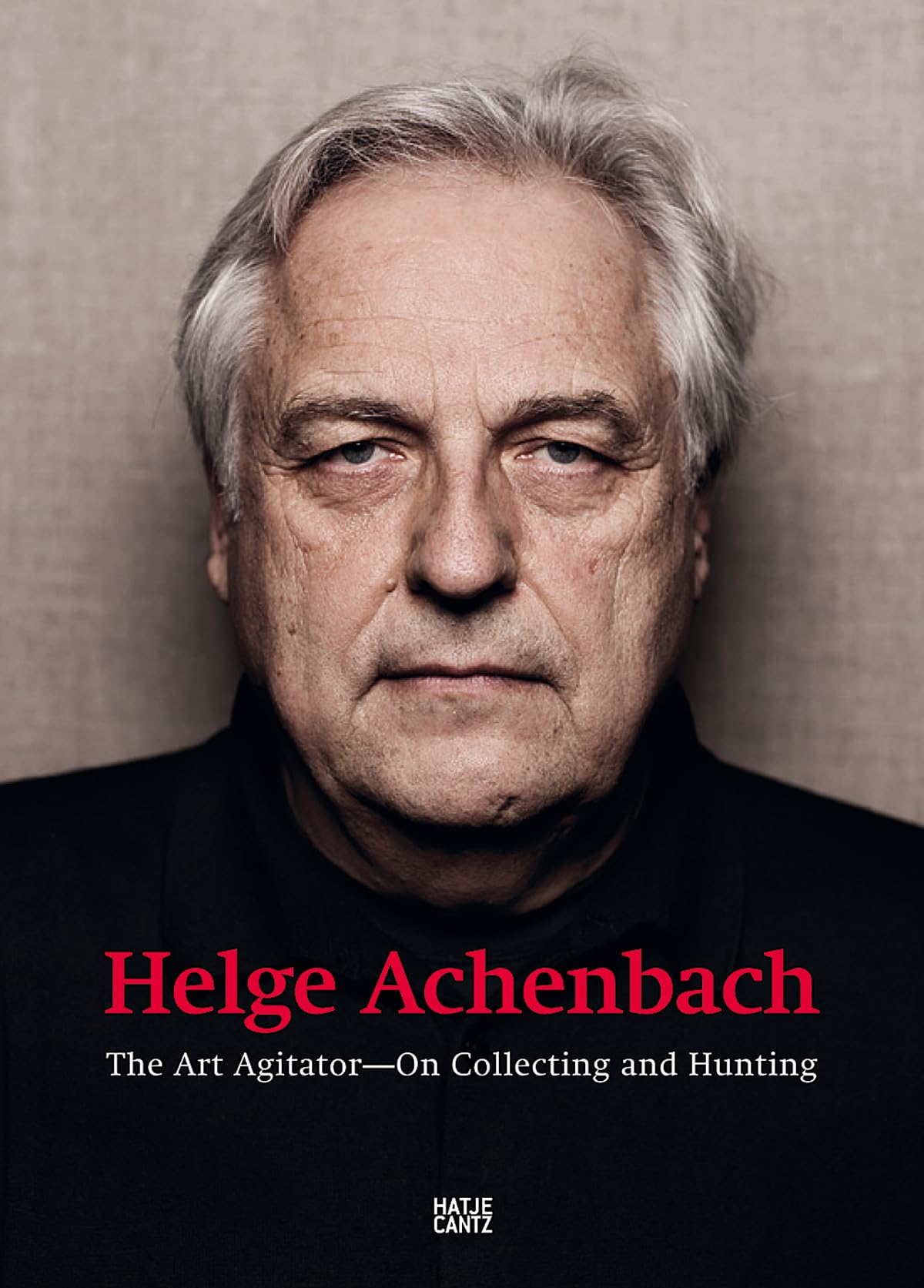 Helge Achenbach: The Art Agitator. On Collecting and Hunting (Zeitgenössische Kunst) Film, Art & Culture