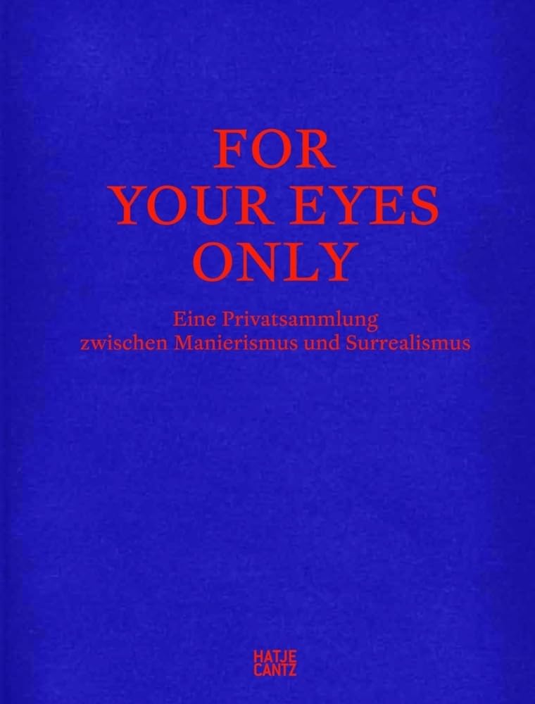 For Your Eyes Only: Eine Privatsammlung zwischen Manierismus und Surrealismus Film, Art & Culture