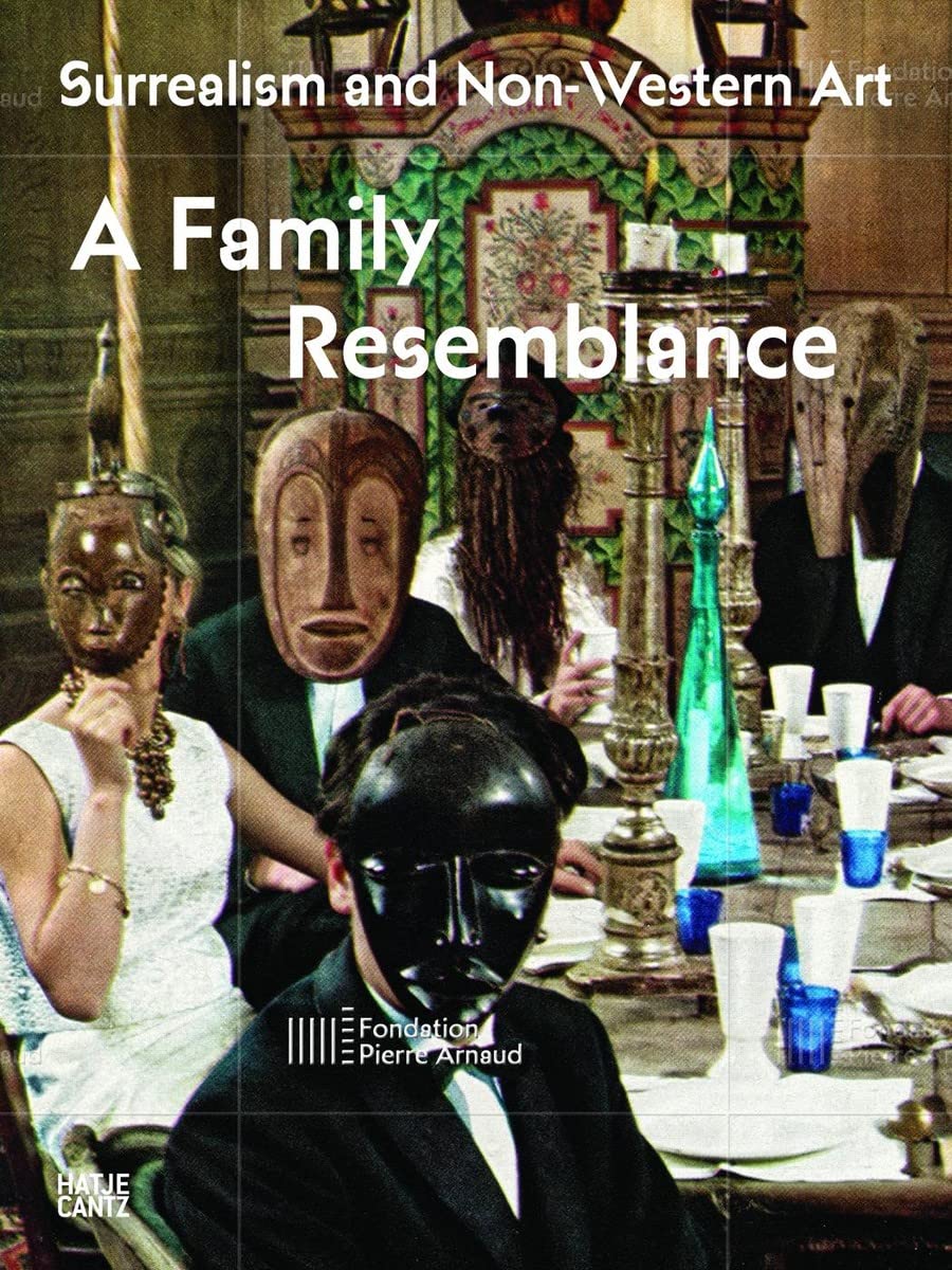 Surrealismus and non-Western art: A Family Resemblance (Fondation Pierre Arnaud (engl.), Band 1) Film, Art & Culture