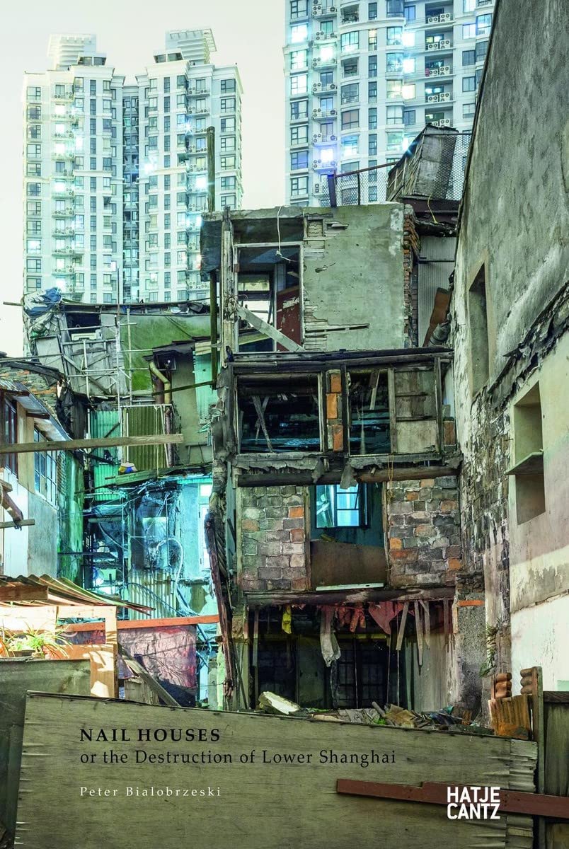 Peter Bialobrzeski Nail Houses or the Destruction of Lower Shanghai Photography