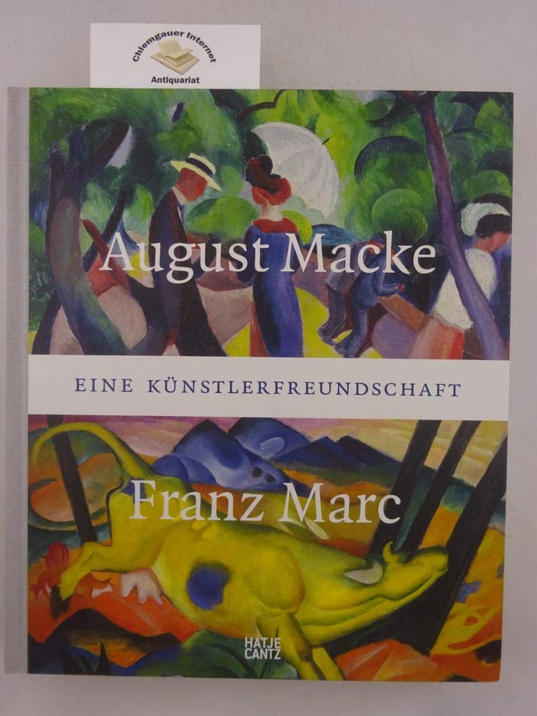 August Macke und Franz Marc: Eine Künstlerfreundschaft: Eine Künstlerfreundschaft. Katalog zur Ausstellung im Kunstmuseum Bonn, 2014/2015 und in der ... im Lenbachhaus und Kunstbau München, 2015 Film, Art & Culture