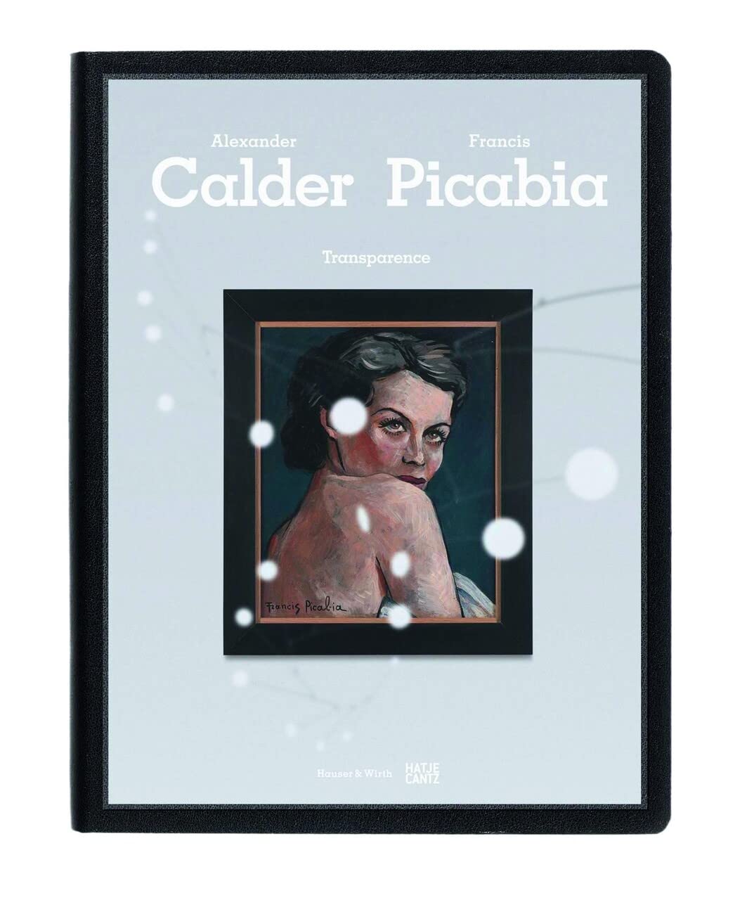 Transparence Calder / Picabia: Ausstellung: Hauser & Wirth, Zürich, 2015 (Klassische Moderne) Film, Art & Culture