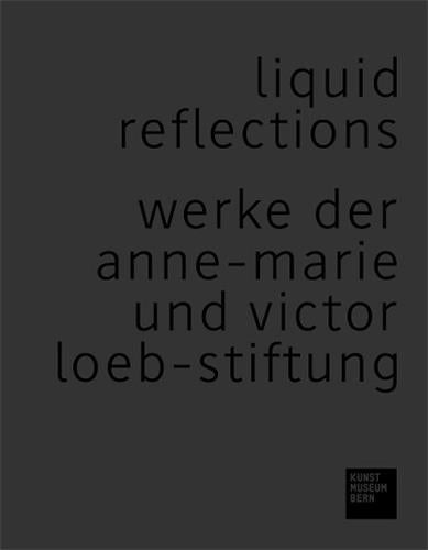 Liquid Reflections Werke der Anne-Marie und Victor Loeb-Stiftung Film, Art & Culture