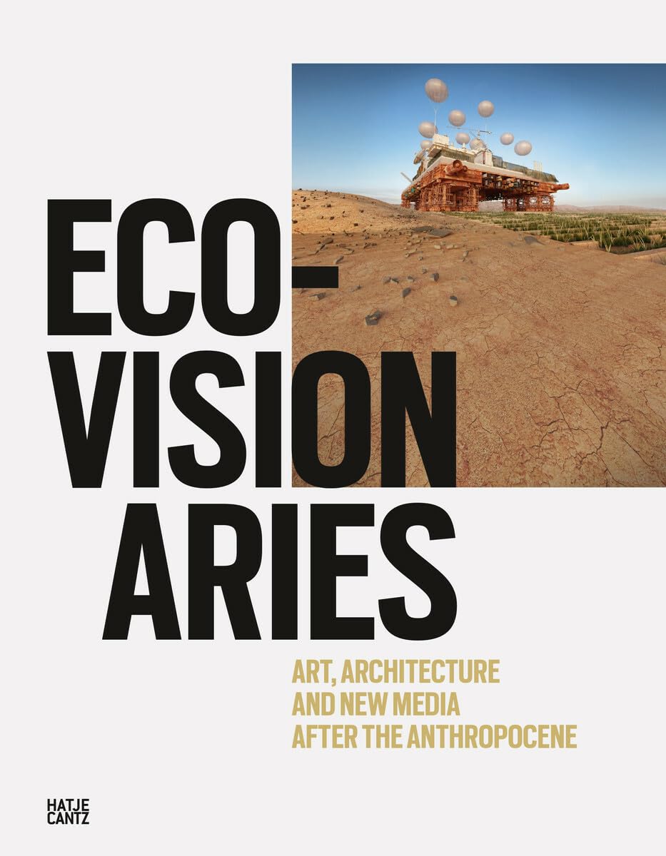 Eco-Visionaries: Art, Architecture, and New Media after the Anthropocene (Architektur) Mathematics