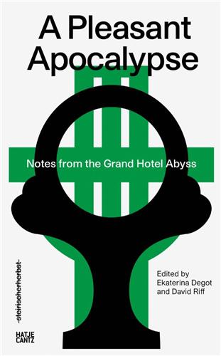 Steirischer herbst ´19 : A Pleasant Apocalypse. Notes from the Grand Hotel Abyss Books