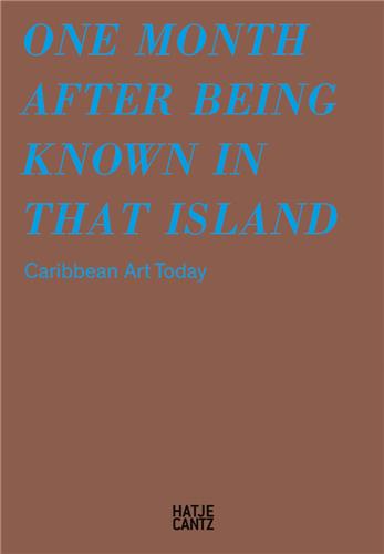 One Month After Being Known in that Island : Caribbean Art Today Film, Art & Culture
