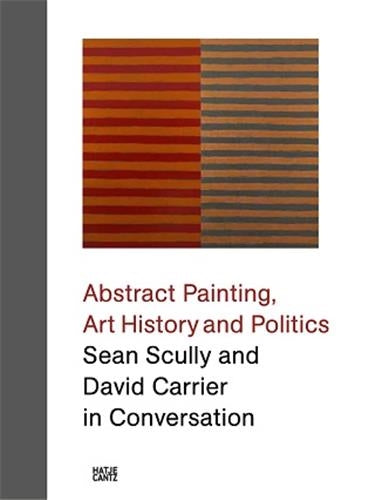 Sean Scully and David Carrier in Conversation Abstract Painting Art History and Politics Essays & Short Stories
