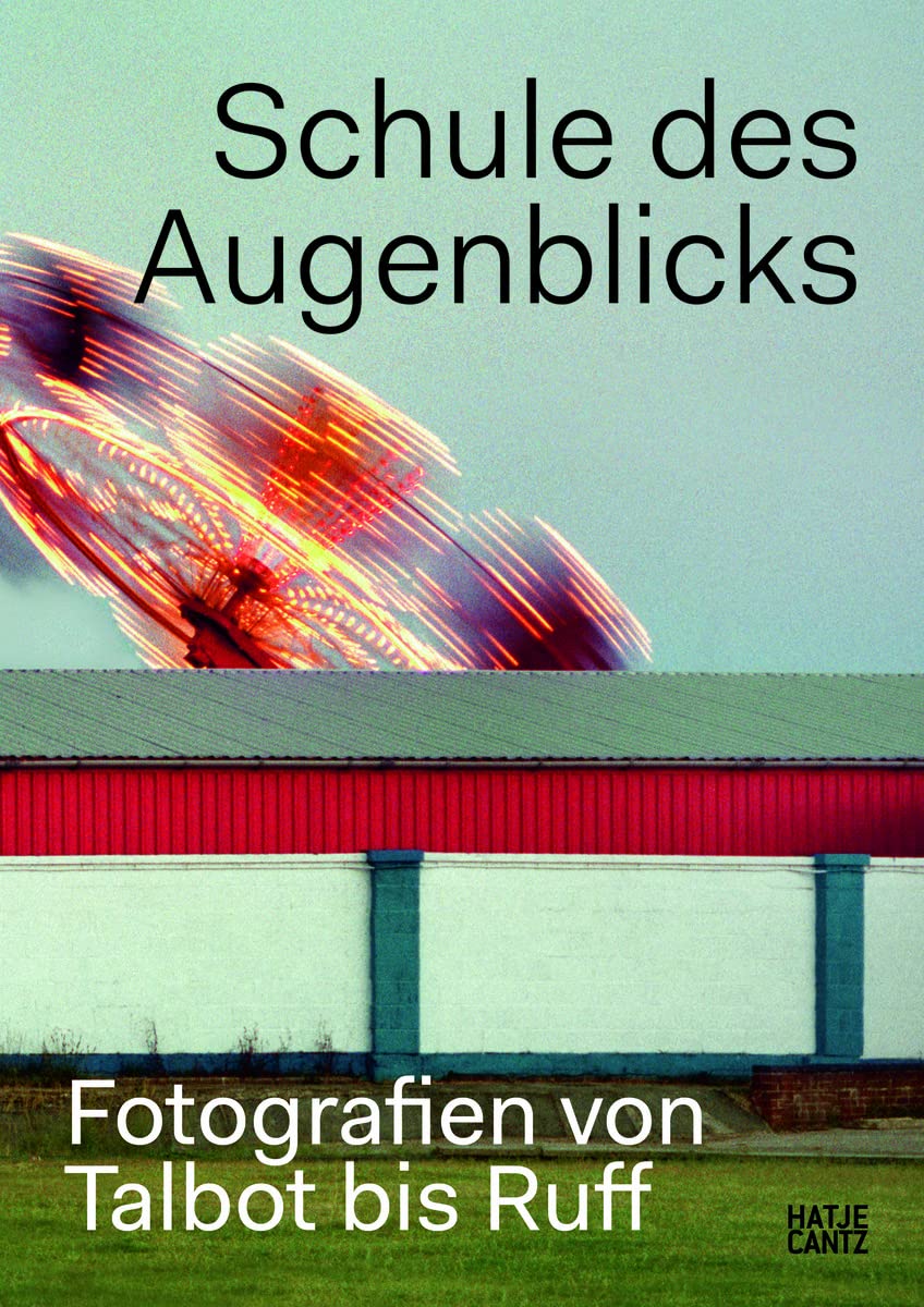 Schule des Augenblicks: Fotografien von Talbot bis Ruff Travel