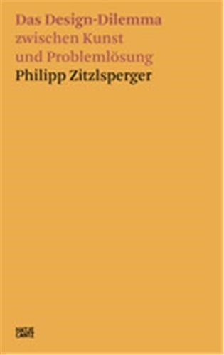 Philipp Zitzlsperger Das Design-Dilemma zwischen Kunst und Problemlösung Architecture