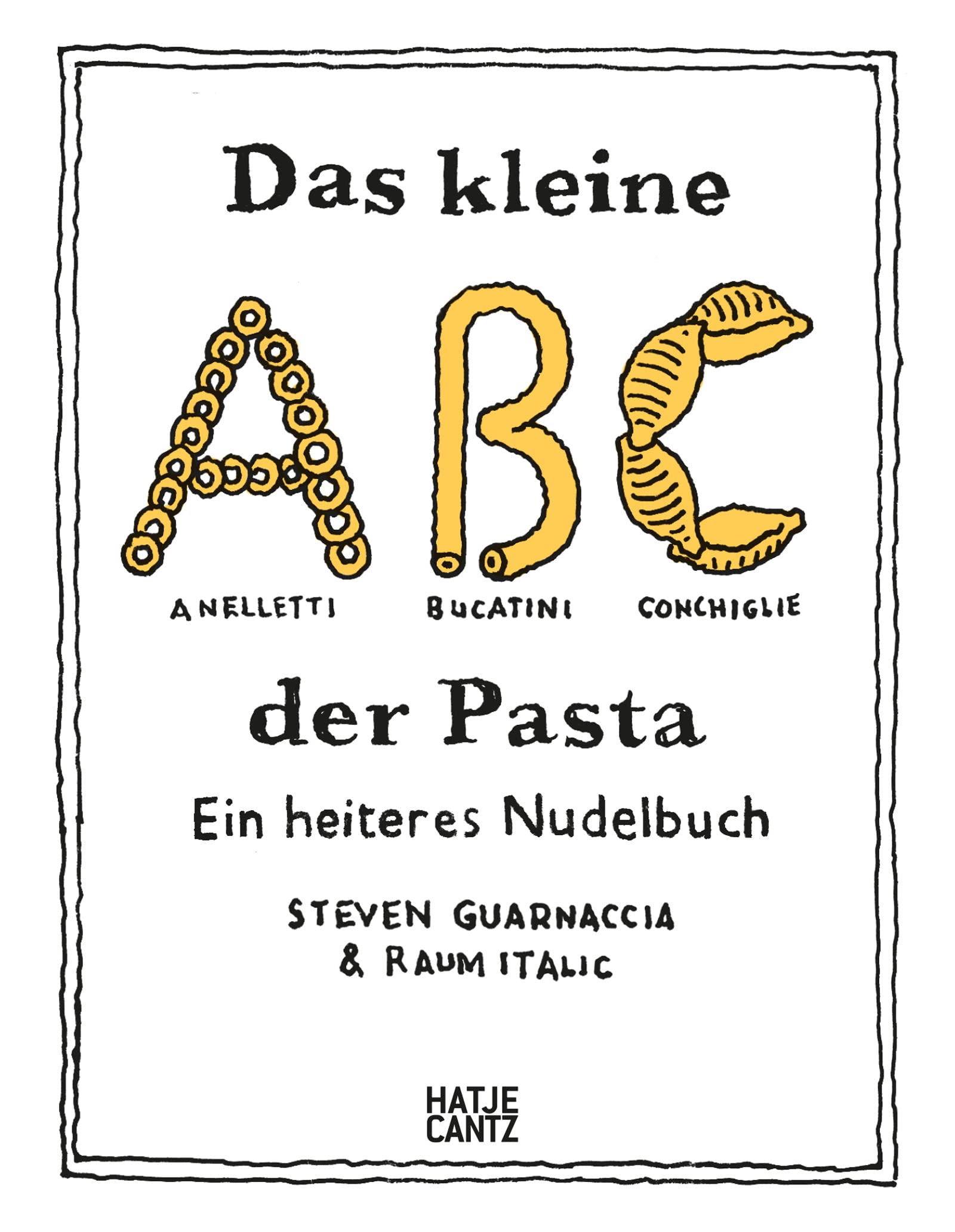 Das kleine ABC der Pasta: Ein heiteres Nudelbuch – Charmant illustriertes Pasta-Buch mit 40 Rezepten Film, Art & Culture