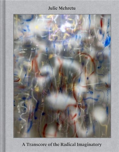 Julie Mehretu A Transcore of the Radical Imaginatory Architecture