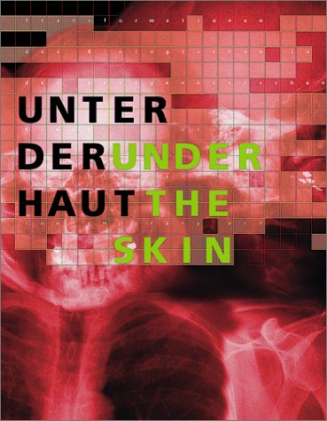 Unter der Haut; Under the skin: Biological Transformations in Contemporary Art Business & Technology