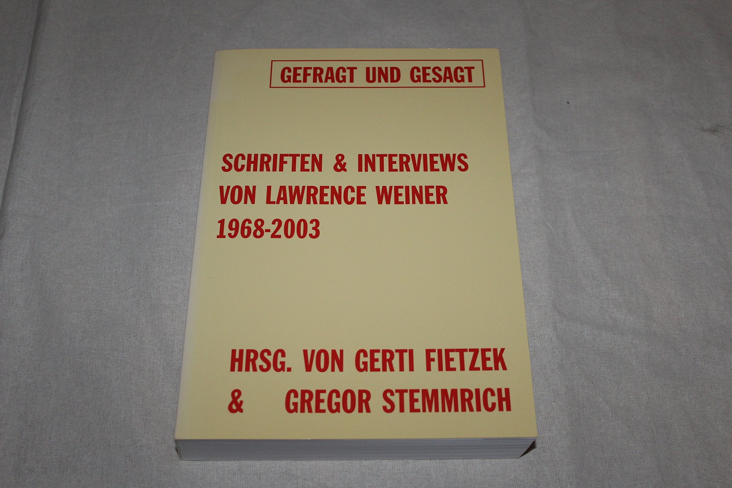 Gefragt und gesagt. Schriften und Interviews von Lawrence Weiner 1968-2003: Schriften & Interviews von Lawrence Weiner 1968-2003 Film, Art & Culture