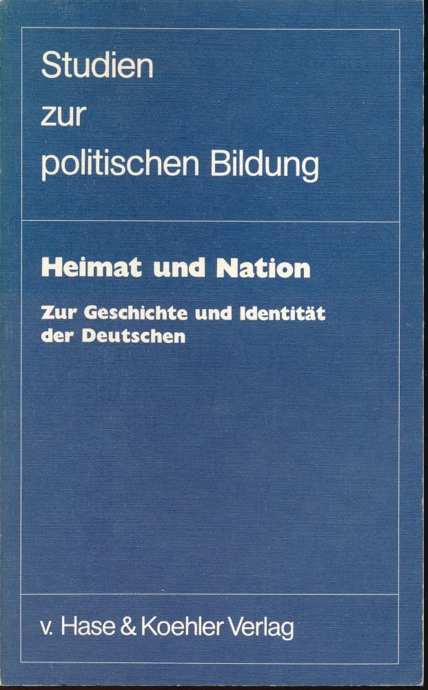 Heimat und Nation. Zur Geschichte und Identität der Deutschen Politics & History