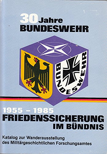 30 Jahre Bundeswehr. 1955-1985 Friedenssicherung im Bündnis. Katalog zur Wanderausstellung des Militärgeschichtlichen Forschungsamtes Film, Art & Culture