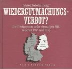Wiedergutmachungsverbot?: Die Enteignungen in der ehemaligen SBZ zwischen 1945 und 1949. Mit 118 Beitr. German history