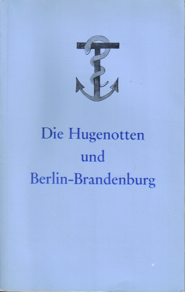 Die Hugenotten und Berlin-Brandenburg. Hrsg. zum Hugenottentreffen 1971 in Berlin Books