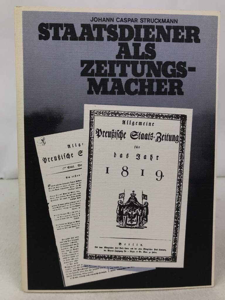 Staatsdiener als Zeitungsmacher. Die Geschichte der Allgemeinen Preussischen Staatszeitung German history
