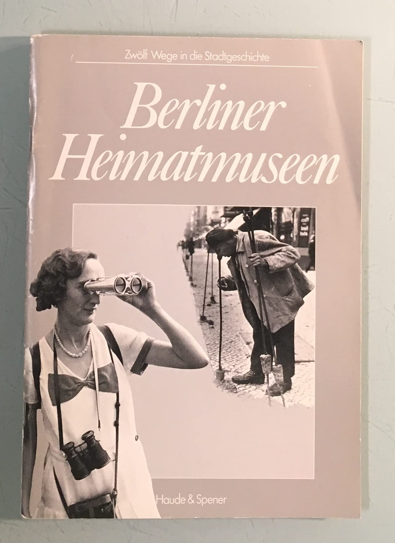 Berliner Heimatmuseen: Zwölf Wege in die Stadtgeschichte Travel