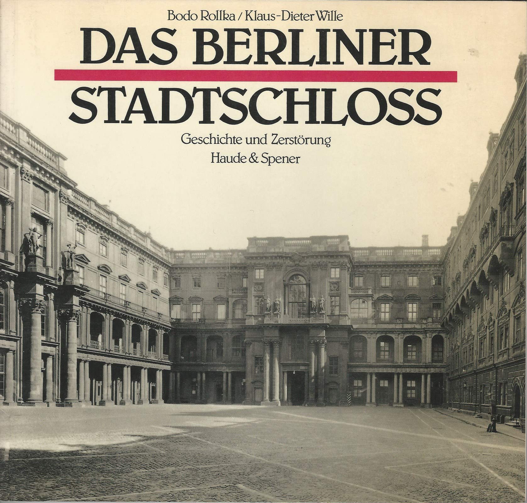 Das Berliner Stadtschloss. Geschichte und Zerstörung Art & Literature