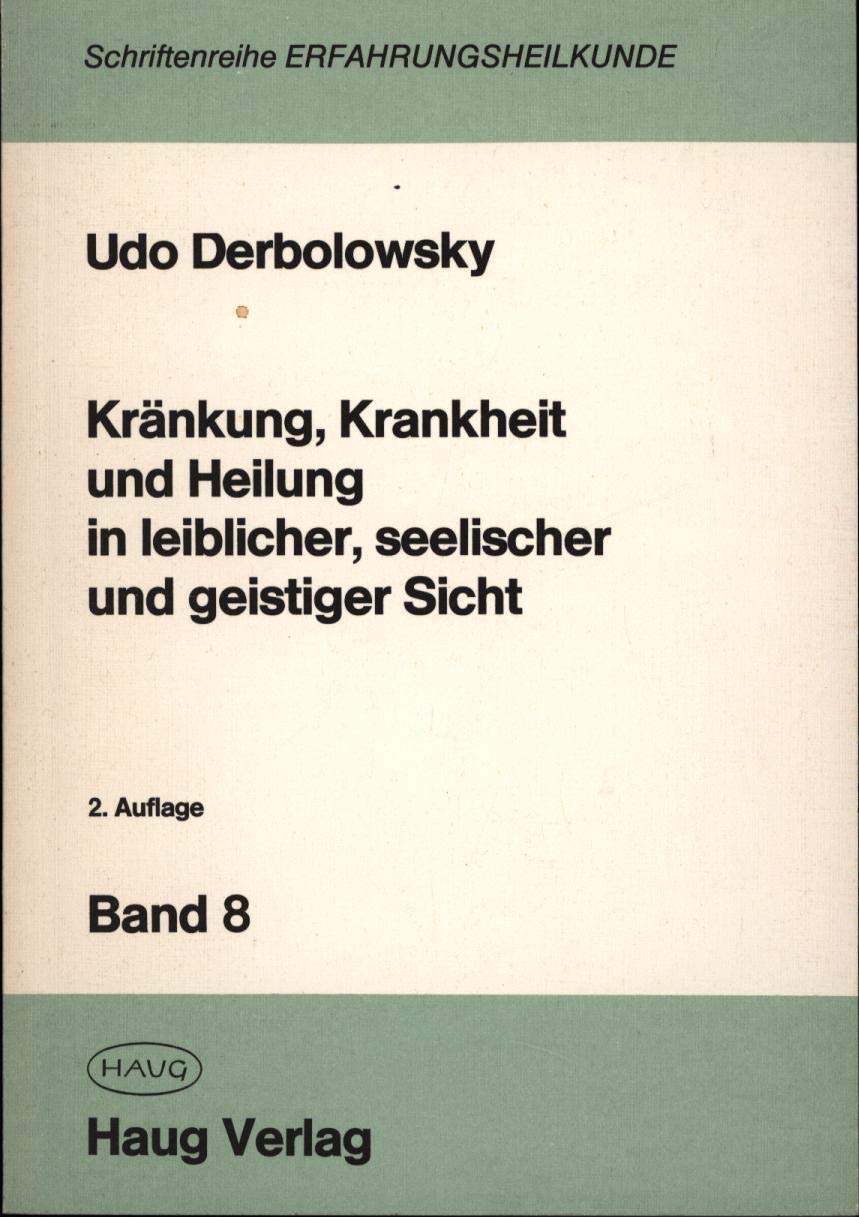 Kränkung, Krankheit und Heilung in leiblicher, seelischer und geistiger Sicht Medicine