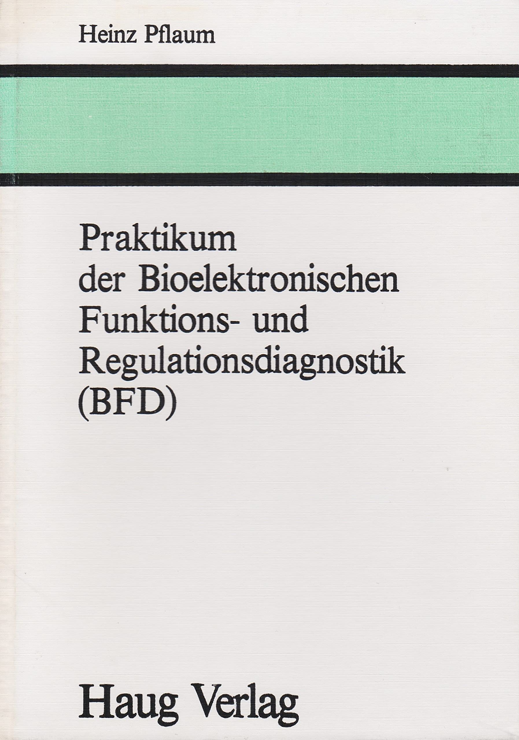Praktikum der Bioelektronischen Funktions- und Regulationsdiagnostik (BFD). Mit 104 Abbildungen. Books
