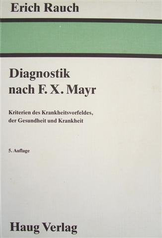 Diagnostik nach F. X. Mayr. Kriterien des Krankheitsvorfeldes, der Gesundheit und Krankheit Health, Nutrition & Fitness