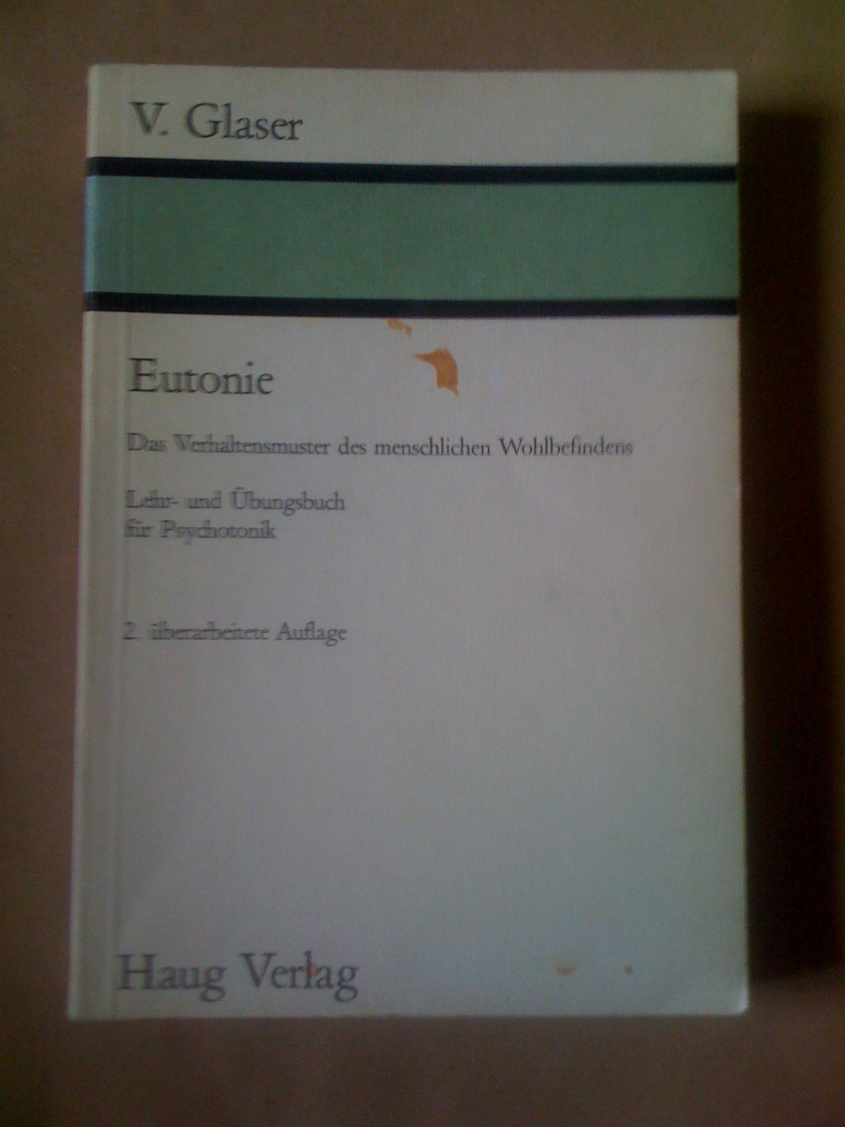 Eutonie. Das Verhaltensmuster des menschlichen Wohlbefindens. Lehr- und Übungsbuch für Psychotonik Medicine