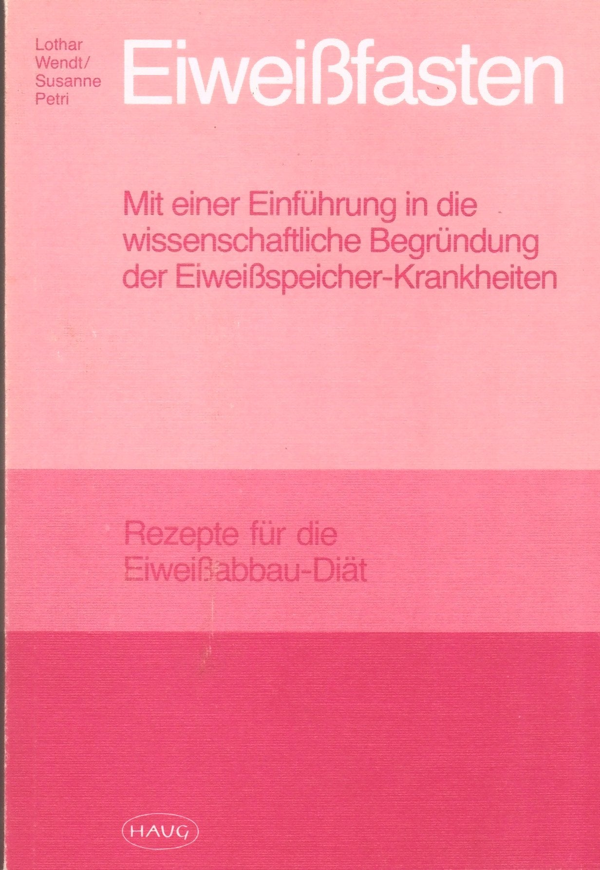 Eiweißfasten: mit einer Einführung in die wissenschaftliche Begründung der Eiweibspeicher-Krankheiten. Rezepte für die Eiweibabbau-Diät Books